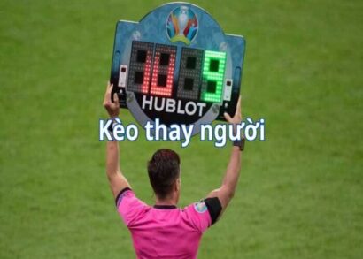 Kèo thay người: Xu hướng cá cược bóng đá độc đáo cho bet thủ 9 Kèo thay người là gì?